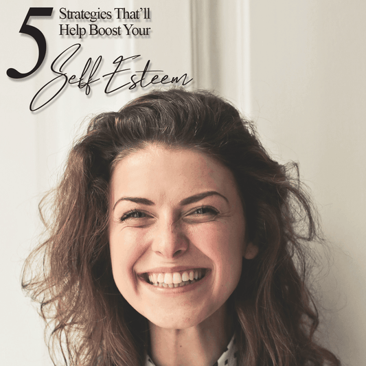 5 Strategies That’ll Help Boost Your Self-Esteem - The House of Routine