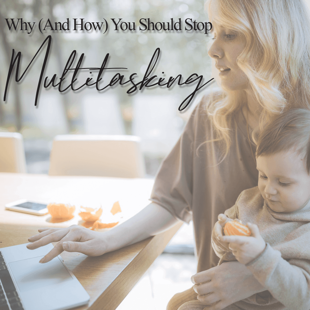 Why (And How) You Should Stop Multitasking Right Now - The House of Routine