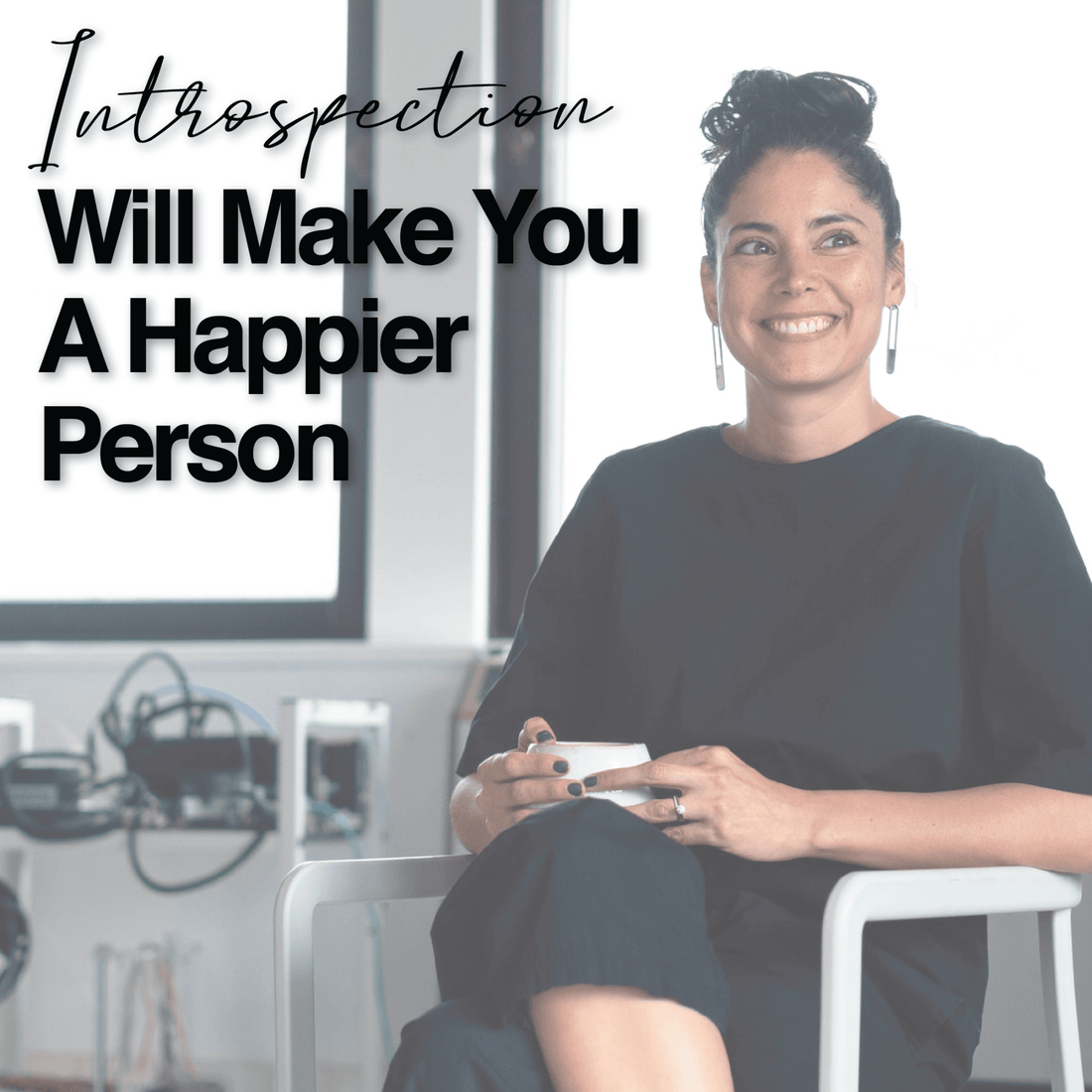 Why Introspection Will Make You A Happier Person - The House of Routine